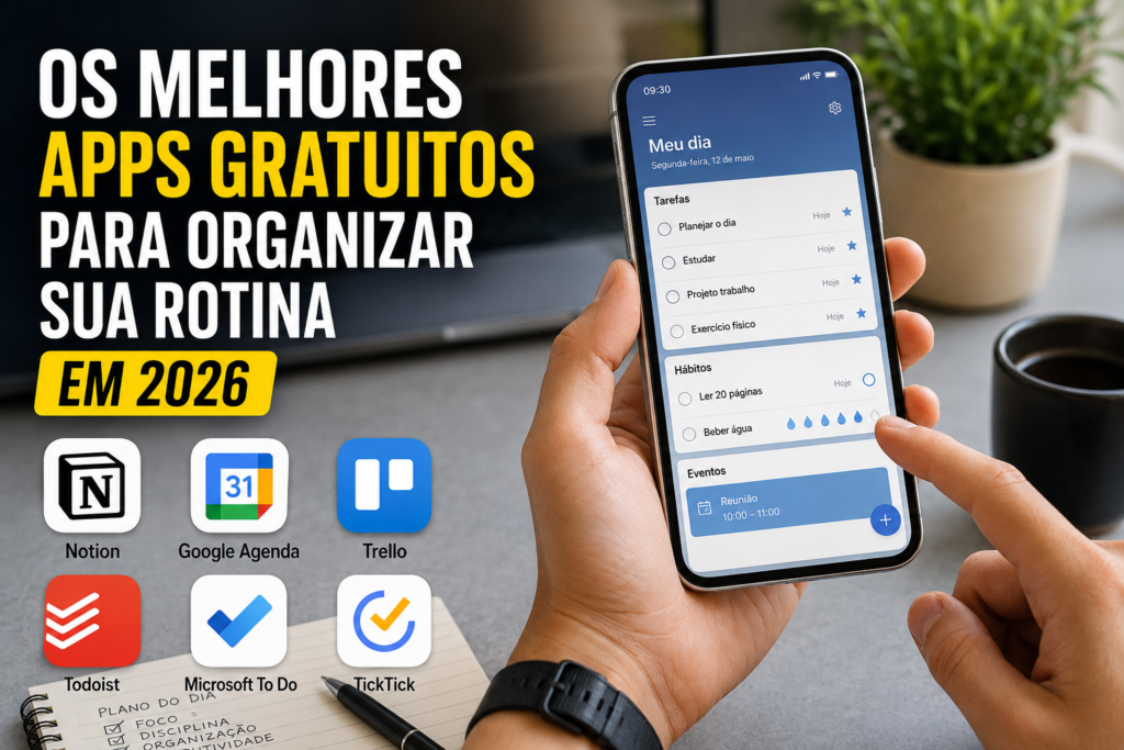 Os Melhores Apps Gratuitos Para Organizar Sua Rotina em 2026